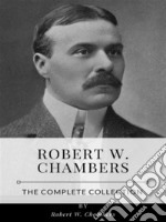 Robert W. Chambers – The Complete Collection. E-book. Formato EPUB ebook