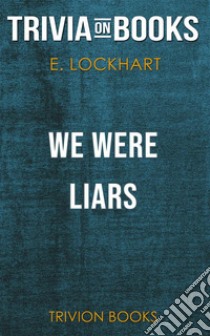 We Were Liars by E. Lockhart (Trivia-On-Books). E-book. Formato EPUB ebook di Trivion Books