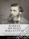 Robert Michael Ballantyne – The Complete Collection. E-book. Formato EPUB ebook