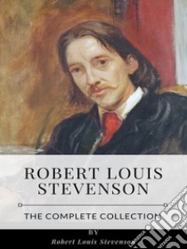 Robert Louis Stevenson – The Complete Collection. E-book. Formato EPUB ebook di Robert Louis Stevenson