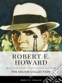 Robert E. Howard – The Major Collection. E-book. Formato EPUB ebook di Robert E. Howard