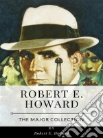 Robert E. Howard – The Major Collection. E-book. Formato EPUB ebook