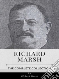 Richard Marsh – The Complete Collection. E-book. Formato EPUB ebook di Richard Marsh