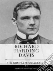 Richard Harding Davis – The Complete Collection. E-book. Formato EPUB ebook di Richard Harding Davis