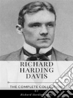 Richard Harding Davis – The Complete Collection. E-book. Formato EPUB ebook