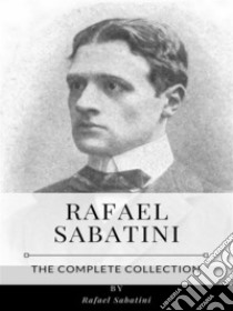 Rafael Sabatini – The Complete Collection. E-book. Formato EPUB ebook di Rafael Sabatini