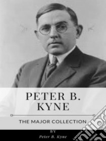 Peter B. Kyne – The Major Collection. E-book. Formato EPUB ebook di Peter B. Kyne