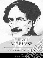 Henri Barbusse – The Major Collection. E-book. Formato EPUB ebook