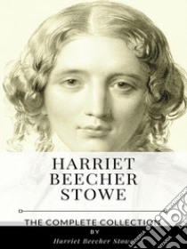 Harriet Beecher Stowe – The Complete Collection. E-book. Formato EPUB ebook di Harriet Beecher Stowe