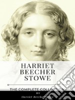 Harriet Beecher Stowe – The Complete Collection. E-book. Formato EPUB ebook