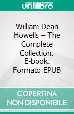 William Dean Howells – The Complete Collection. E-book. Formato EPUB ebook di William Dean Howells