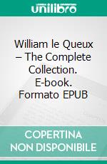 William le Queux – The Complete Collection. E-book. Formato EPUB ebook