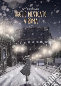 Oggi è nevicato a Roma. E-book. Formato EPUB ebook
