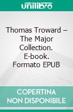 Thomas Troward – The Major Collection. E-book. Formato EPUB ebook