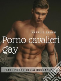 Porno cavalieri gay. E-book. Formato Mobipocket ebook di Natalie Grimm