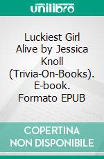 Luckiest Girl Alive by Jessica Knoll (Trivia-On-Books). E-book. Formato EPUB ebook di Trivion Books