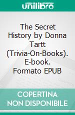 The Secret History by Donna Tartt (Trivia-On-Books). E-book. Formato EPUB ebook di Trivion Books