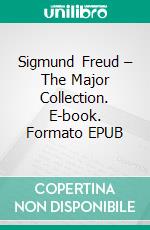 Sigmund Freud – The Major Collection. E-book. Formato EPUB ebook