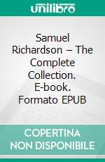 Samuel Richardson – The Complete Collection. E-book. Formato EPUB ebook di Samuel Richardson