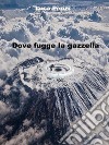 Dove fugge la gazzella. E-book. Formato EPUB ebook di Luca Perini