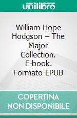 William Hope Hodgson – The Major Collection. E-book. Formato EPUB ebook