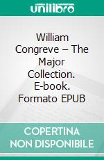 William Congreve – The Major Collection. E-book. Formato EPUB ebook di William Congreve