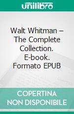 Walt Whitman – The Complete Collection. E-book. Formato EPUB ebook