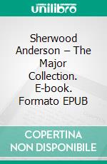 Sherwood Anderson – The Major Collection. E-book. Formato EPUB ebook