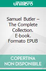 Samuel Butler – The Complete Collection. E-book. Formato EPUB ebook di Samuel Butler