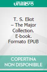 T. S. Eliot – The Major Collection. E-book. Formato EPUB ebook