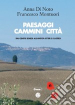 Paesaggi cammini città: Da i centri senesi all'Antica città di Castro. E-book. Formato Mobipocket