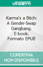 Karma's a Bitch: A Gender-Swap Gangbang. E-book. Formato EPUB ebook di Nixie Fairfax