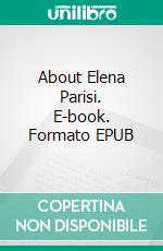 About Elena Parisi. E-book. Formato EPUB ebook di Francesco Leone