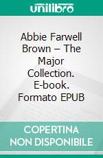 Abbie Farwell Brown – The Major Collection. E-book. Formato EPUB ebook di Abbie Farwell Brown