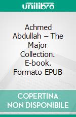 Achmed Abdullah – The Major Collection. E-book. Formato EPUB