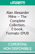 Alan Alexander Milne – The Complete Collection. E-book. Formato EPUB ebook