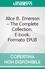 Alice B. Emerson – The Complete Collection. E-book. Formato EPUB ebook di Alice B. Emerson