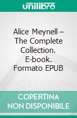 Alice Meynell – The Complete Collection. E-book. Formato EPUB ebook