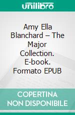 Amy Ella Blanchard – The Major Collection. E-book. Formato EPUB ebook di Amy Ella Blanchard