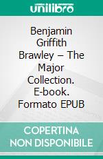 Benjamin Griffith Brawley – The Major Collection. E-book. Formato EPUB ebook