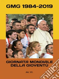 Giornata Mondiale della Gioventù: GMG 1984-2019. E-book. Formato Mobipocket ebook