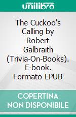 The Cuckoo's Calling by Robert Galbraith (Trivia-On-Books). E-book. Formato EPUB ebook di Trivion Books