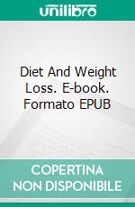 Diet And Weight Loss. E-book. Formato EPUB ebook di Jeannine Hill