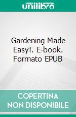 Gardening Made Easy!. E-book. Formato EPUB ebook