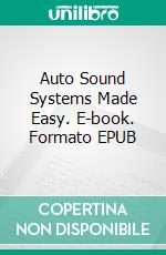 Auto Sound Systems Made Easy. E-book. Formato EPUB ebook