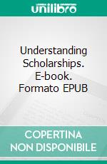 Understanding Scholarships. E-book. Formato EPUB ebook