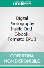 Digital Photography Inside Out!. E-book. Formato EPUB ebook di Jeannine Hill