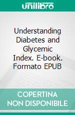 Understanding Diabetes and Glycemic Index. E-book. Formato EPUB ebook