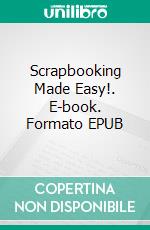 Scrapbooking Made Easy!. E-book. Formato Mobipocket