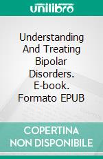 Understanding And Treating Bipolar Disorders. E-book. Formato EPUB ebook